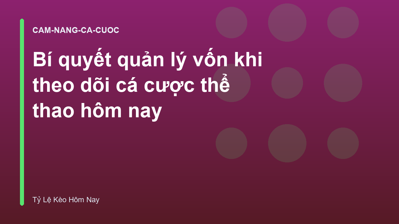 Bí quyết quản lý vốn khi theo dõi cá cược thể thao hôm nay