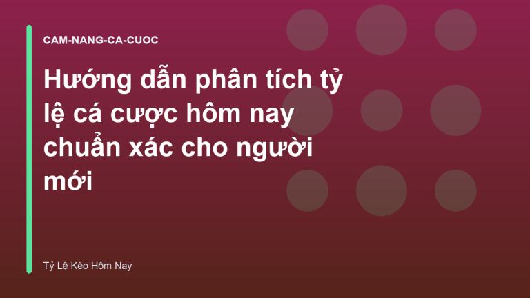 Hướng dẫn phân tích tỷ lệ cá cược hôm nay chuẩn xác cho người mới