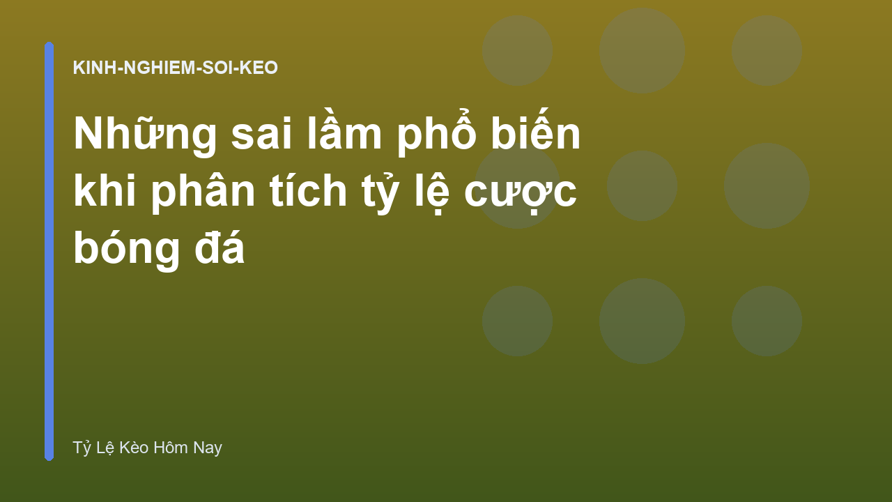 Những sai lầm phổ biến khi phân tích tỷ lệ cược bóng đá