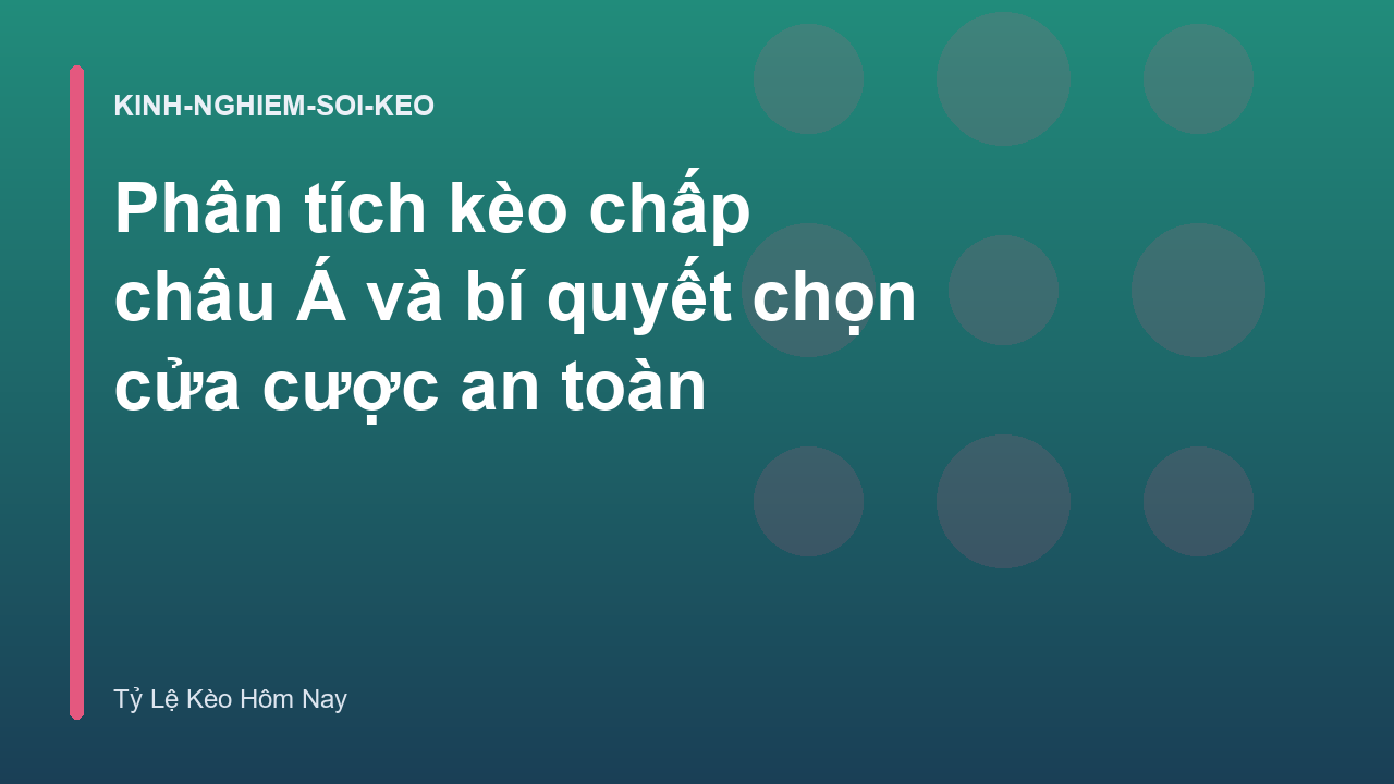 Phân tích kèo chấp châu Á và bí quyết chọn cửa cược an toàn